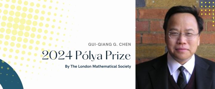 Gui-Qiang G. Chen Awarded the 2024 Pólya Prize by the London Mathematical Society