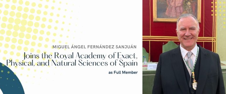 Miguel Ángel Fernández Sanjuán Joins the Royal Academy of Exact, Physical, and Natural Sciences of Spain as Full Member