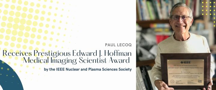 Professor Paul Lecoq Receives Prestigious Edward J. Hoffman Medical Imaging Scientist Award from IEEE