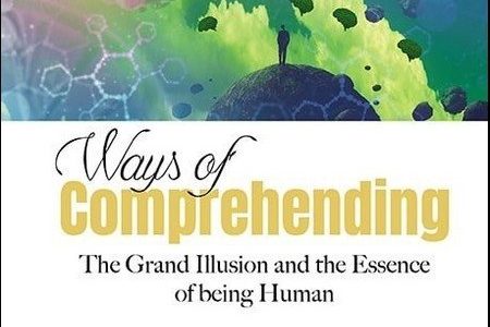 Ways of Comprehending | The Grand Illusion and the Essence of being Human